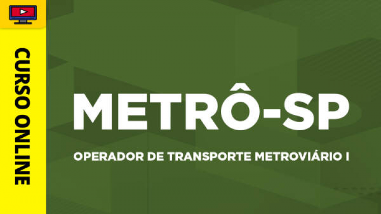 Curso Metrô - SP - Operador de Transporte Metroviário I - Curso Metrô - SP - Operador de Transporte Metroviário I